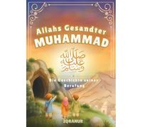 Der Prophet Muhammad s.a.w. und die Geschichte seiner Berufung: Ein islamisches Kinderbuch über die erste Offenbarung, den Qur’an und die Berufung des Propheten Muhammad s.a.w. | ab 3 Jahren