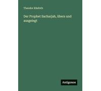 Der Prophet Sacharjah, übers und ausgelegt