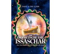 Der prophetische Esel Issaschar: Von Gott positioniert in eine Zeit wie diese