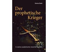 Der prophetische Krieger: In wahrer prophetischer Autorität handeln