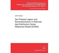 Der Prozess Lagern Und Kommissionieren Im Rahmen Des Distribution Center Reference Model (Dcrm)