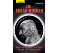 Der Rache-Rocker: Wie ich zum Albtraum einer Stadt und der Hells Angels wurde: Schonungslose True Crime-Biografie aus dem Rockermilieu