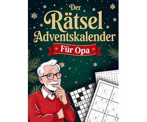 Der Rätseladventskalender für Opa: 24 Tage Rätselspaß bis Heiligabend. Das Geschenk für Knobelfans - Sudoku, Kreuzworträtsel & Quizfragen