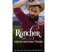 Der Rancher Und Die Schwester Seines Besten Freundes: Eine Süße Zweckehe Mit Westernromantik