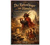 Der Rattenfänger von Hameln: Ein geheimnisvolles Abenteuer, das Kinder fesselt und zum Träumen bringt