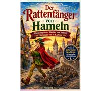 Der Rattenfänger von Hameln: Ein unvergessener Klassiker zum Vorlesen für Kinder von 4-8 Jahren: Perfekt als Gute-Nacht-Geschichte mit wertvollen Lebenslektionen