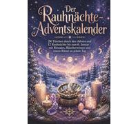 Der Rauhnächte-Adventskalender: 24 Türchen durch den Advent und 12 Rauhnächte bis zum 6. Januar - mit Ritualen, Räucherwissen und einem Rätsel an jedem Tag