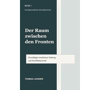 Der Raum zwischen den Fronten: Mediation als professionelle und menschliche Haltung