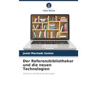 Der Referenzbibliothekar und die neuen Technologien: Chancen und Herausforderungen