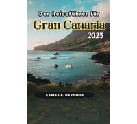 Der Reiseführer für Gran Canaria 2025: Genießen Sie die Essenz des Insellebens