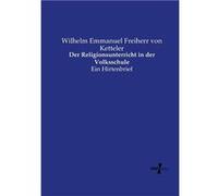 Der Religionsunterricht in der VolksschuleEin Hirtenbrief - Wilhelm Emmanuel Freiherr von Ketteler - BoD Third Party Titles - Livre en Anglais Wilhelm Emmanuel Freiherr von KettelerWilhelm Emmanuel Fr