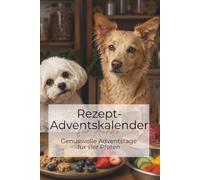 Der Rezept-Adventskalender für Hunde: Genussvolle Adventstage für vier Pfoten