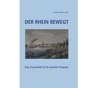 Der Rhein bewegt: Eine Festschrift für Dr. Annette Fimpeler