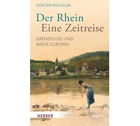 Der Rhein - eine Zeitreise: Grenzfluss und Wiege Europas