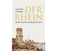 Der Rhein und seine Geschichte Febvre, Lucien (Auteur)