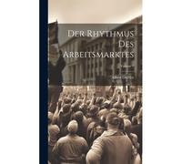 Der Rhythmus Des Arbeitsmarktes; Volume 1