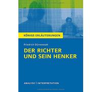 Der Richter und sein Henker von Friedrich Dürrenmatt - Textanalyse und Interpretation: Alle erforderlichen Infos für Abitur, Matura, Klausur und Referat plus Musteraufgaben