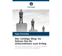 Der richtige Weg: So führen Sie Ihr Unternehmen zum Erfolg