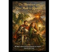 Der Ritter von Maikdorf Ein märchenhaftes Abenteuer in dunkler Zeit: Ein junger Ritter, ein dunkles Zeitalter und eine Prophezeiung