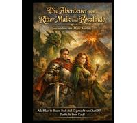 Der Ritter von Maikdorf Ein märchenhaftes Abenteuer in dunkler Zeit: Ein junger Ritter, ein dunkles Zeitalter und eine Prophezeiung