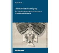 Der Rittersturm 1803/04: Das reichsritterschaftliche Kommunikationszentrum in Ehingen (Donau) in der Krise