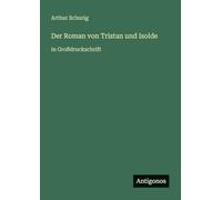 Der Roman von Tristan und Isolde: in Großdruckschrift