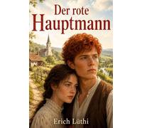 Der rote Hauptmann: Eine Lebens- und Liebesgeschichte