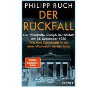 Der Rückfall Der rätselhafte Triumph der NSDAP am 14. September 1930: Wie eine Demokratie in nur einer Wahlnacht sterben kann - Von dem bekannten Politikaktivisten und SPIEGEL-Bestsellerautor - Philip