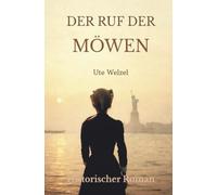 Der Ruf der Möwen: „Ein Abschied, ein Ozean und das größte Abenteuer ihres Lebens." Historischer Roman