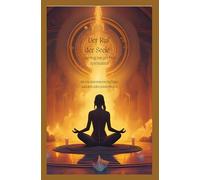 „Der Ruf der Seele - Dein Weg zur gelebten Spiritualität“: „Wie du dem inneren Ruf folgst und dich selbst wiederfindest“