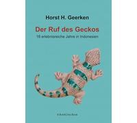 Der Ruf des Geckos: 18 erlebnisreiche Jahre in Indonesien