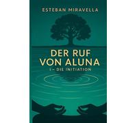 Der Ruf von Aluna: I - DIE INITIATION