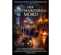 DER SAMTMASKENBALL-MORD: Ein verschlungener, gemütlicher Kleinstadtkrimi mit einer verborgenen Identität, einem vom Sturm eingeschlossenen Herrenhaus und einem mittellosen Amateurdetektiv (Buch 1)