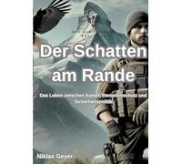 Der Schatten am Rande: Das Leben zwischen Kampf, Personenschutz und Sicherheitspolitik