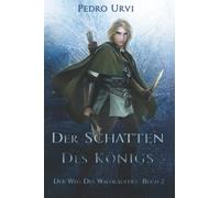 Der Schatten des Königs: (Der Weg des Waldläufers, Buch 2)