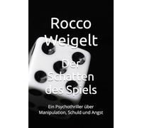 Der Schatten des Spiels: Ein Psychothriller über Manipulation, Schuld und Angst