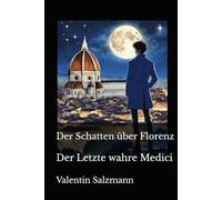 Der Schatten über Florenz: Der Letzte wahre Medici