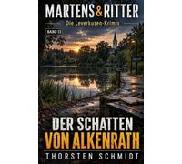Der Schatten von Alkenrath: MARTENS & RITTER - Alkenrath - Die Leverkusen-Krimis