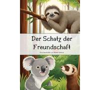 Der Schatz der Freundschaft | Eine zauberhafte Geschichte für Kinder | Tolle Illustrationen | Kinderbuch ab 3 Jahren