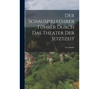 Der Schauspielführer Führer Durch Das Theater Der Jetztzeit