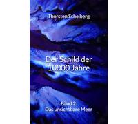 Der Schild der 10000 Jahre: Band 2 Das unsichtbare Meer