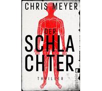 Der Schlachter: Thriller | Ein entstelltes Opfer und ein raffinierter Täter sorgen für eine nervenaufreibende Ermittlungsarbeit