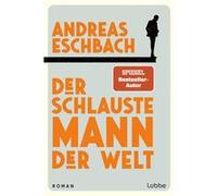 Der schlauste Mann der Welt. Ein Roman, der zeigt, dass Arbeit nicht alles im Leben ist | Andreas Eschbach Andreas EschbachAndreas Eschbach (Auteur)