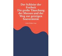 Der Schleier der Freiheit - Die große Täuschung der Massen und der Weg zur geistigen Souveränität