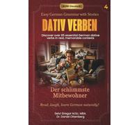 Der schlimmste Mitbewohner - Easy German Grammar with Stories for Beginners: Discover 85 essential German dative verbs in real memorable contexts