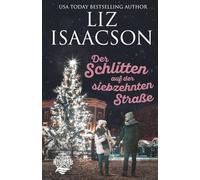 Der Schlitten auf der siebzehnten Straße: Christlicher Liebesroman und Kleinstadt-Saga
