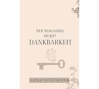Der Schlüssel heisst Dankbarkeit: Alles, was du brauchst, ist bereits da. Dankbarkeit macht es sichtbar.