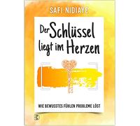 Der Schlüssel liegt im Herzen: Wie bewusstes Fühlen Probleme löst