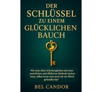 DER SCHLÜSSEL ZU EINEM GLÜCKLICHEN BAUCH: Wie man ohne Schwierigkeiten mit einer natürlichen und effektiven Methode kacken kann, selbst wenn man noch nie ein Mittel gefunden hat, das funktioniert!