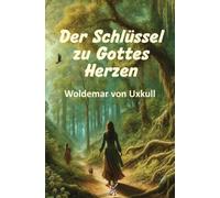 Der Schlüssel zu Gottes Herzen: Briefe an einen Gärtner über das Leben nach dem Tod, die Wiedergeburt, das Gesetz von Ursache und Wirkung und andere Wahrheiten